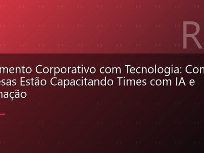 Treinamento Corporativo com Tecnologia: Como Empresas Estão Capacitando Times com IA e Automação