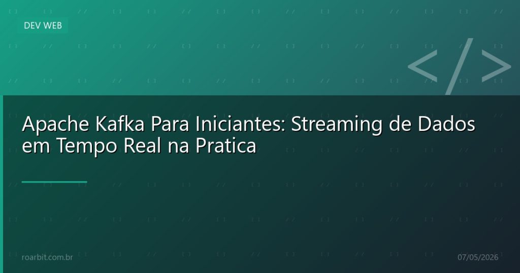 Apache Kafka Para Iniciantes: Streaming de Dados em Tempo Real na Pratica