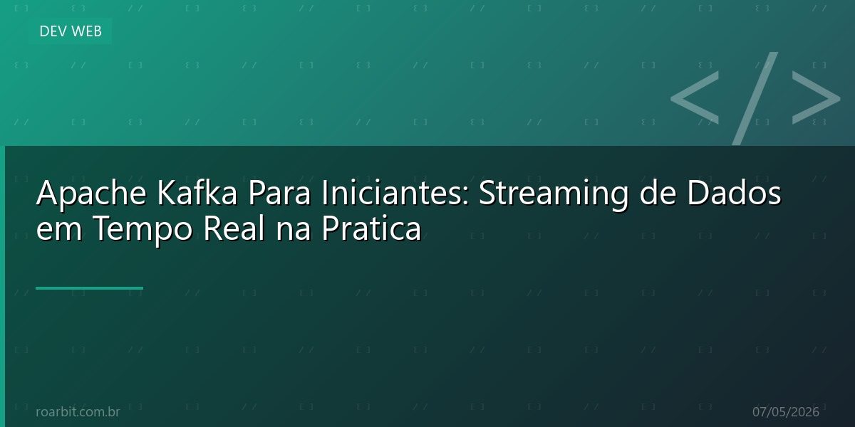 Apache Kafka Para Iniciantes: Streaming de Dados em Tempo Real na Pratica