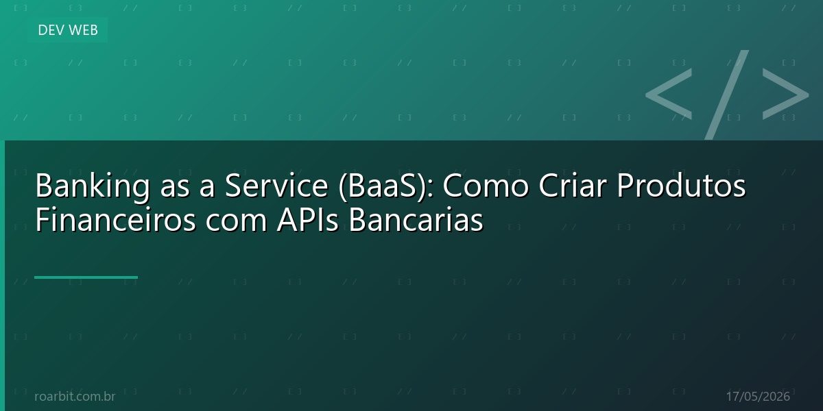 Banking as a Service (BaaS): Como Criar Produtos Financeiros com APIs Bancarias