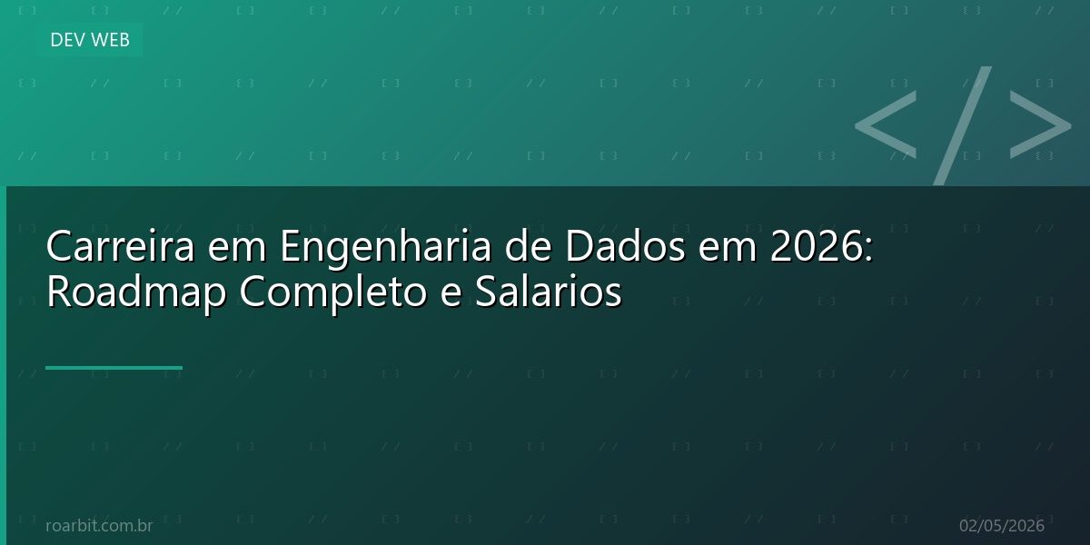 Carreira em Engenharia de Dados em 2026: Roadmap Completo e Salarios