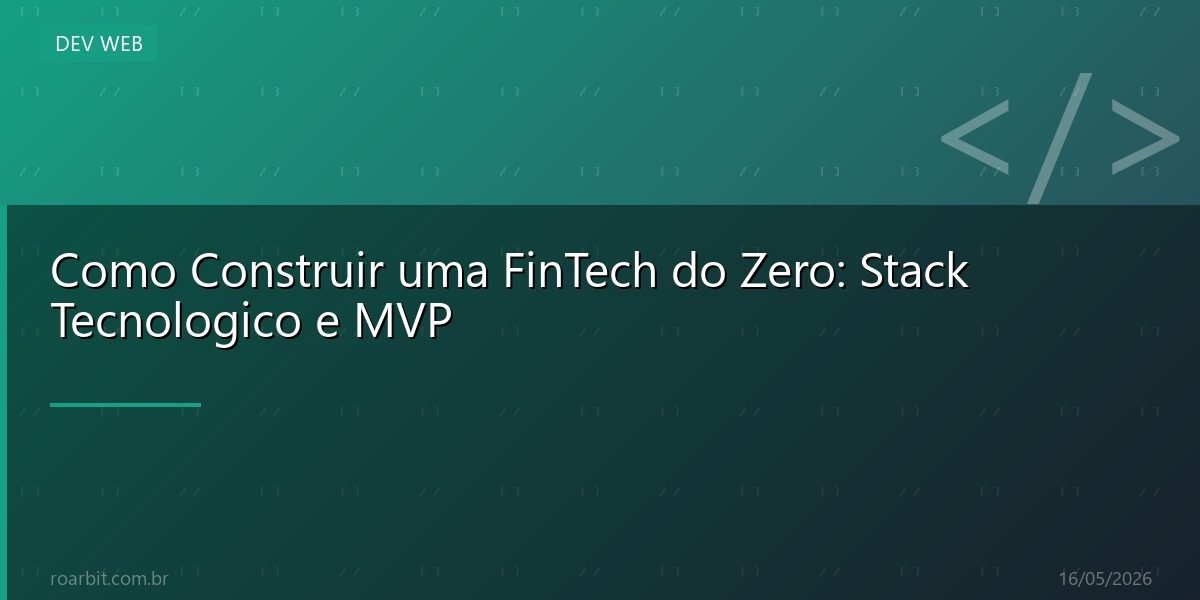 Como Construir uma FinTech do Zero: Stack Tecnologico e MVP