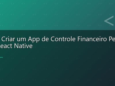 Como Criar um App de Controle Financeiro Pessoal com React Native