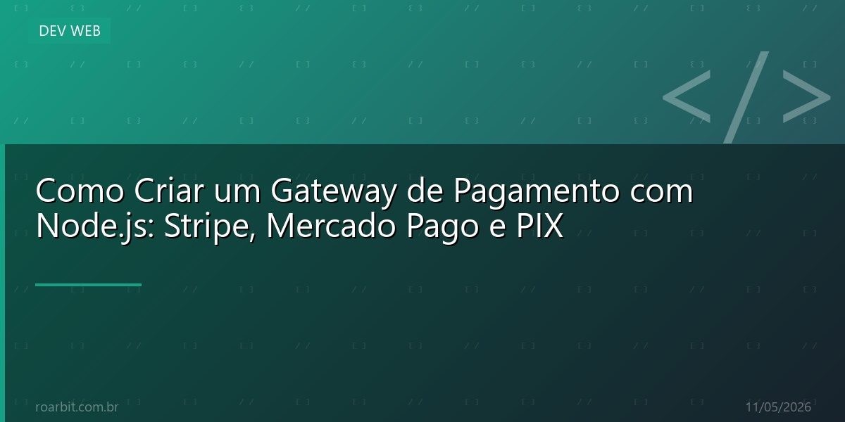 Como Criar um Gateway de Pagamento com Node.js: Stripe, Mercado Pago e PIX