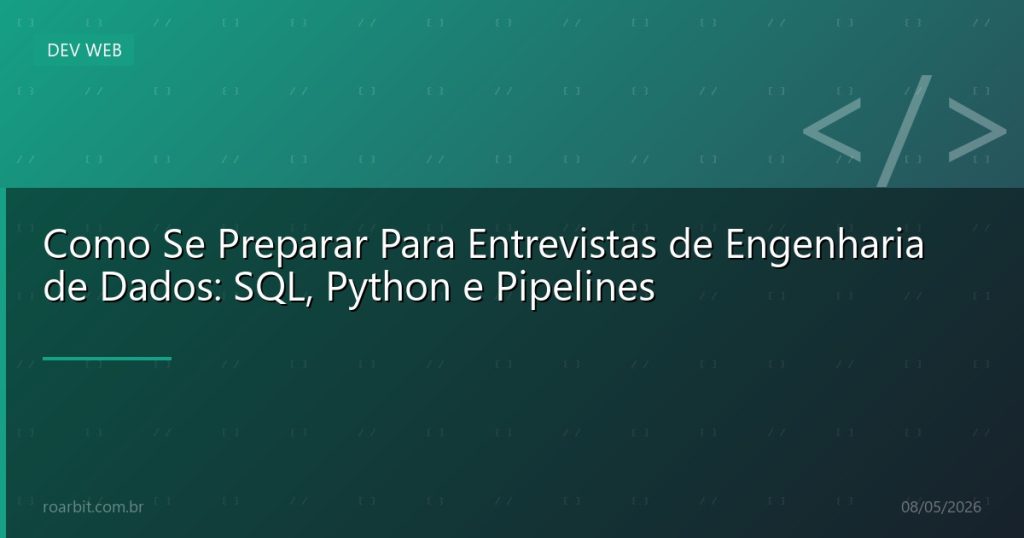 Como Se Preparar Para Entrevistas de Engenharia de Dados: SQL, Python e Pipelines
