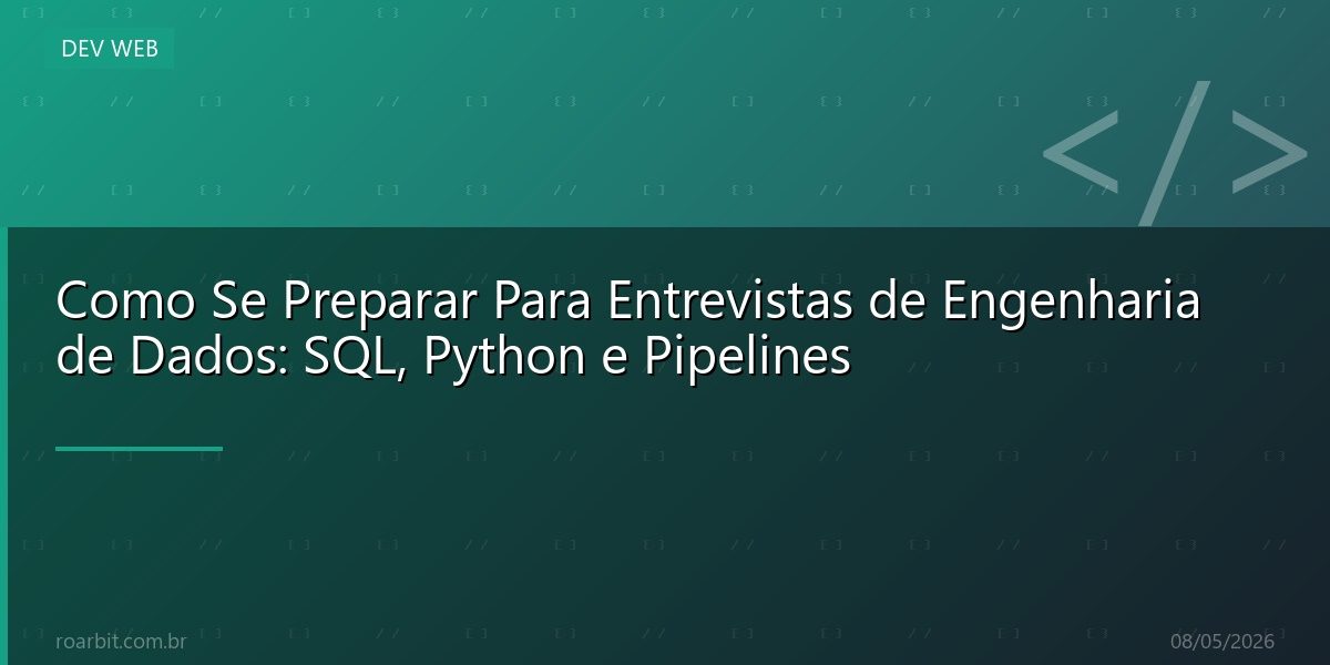 Como Se Preparar Para Entrevistas de Engenharia de Dados: SQL, Python e Pipelines