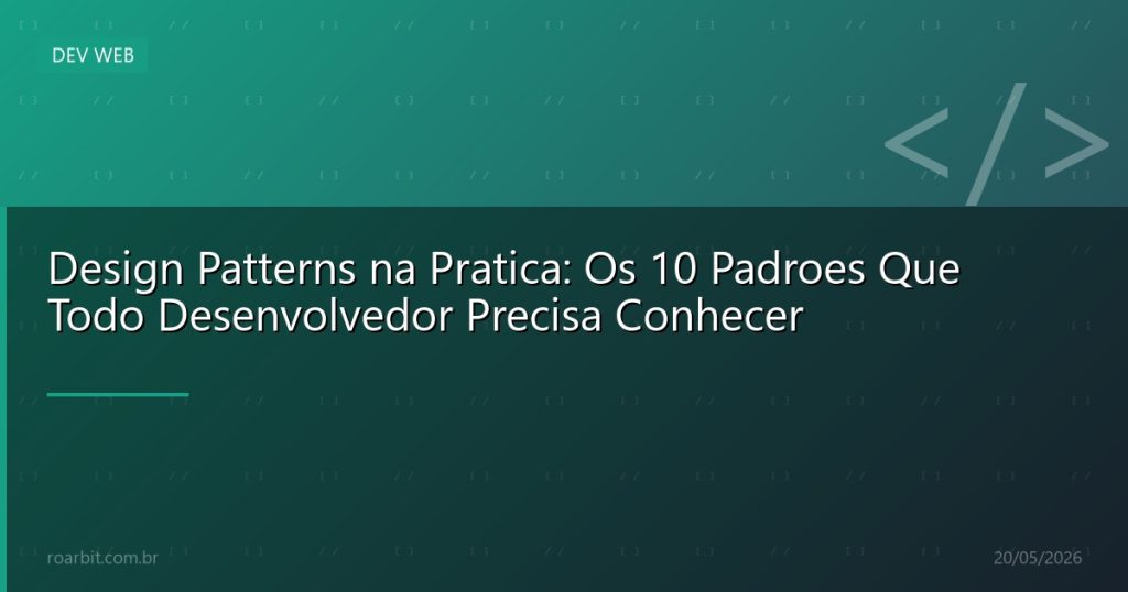 Design Patterns na Pratica: Os 10 Padroes Que Todo Desenvolvedor Precisa Conhecer