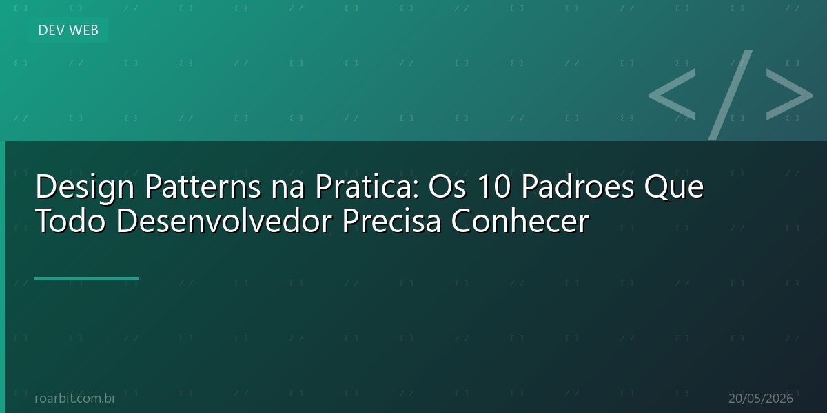 Design Patterns na Pratica: Os 10 Padroes Que Todo Desenvolvedor Precisa Conhecer