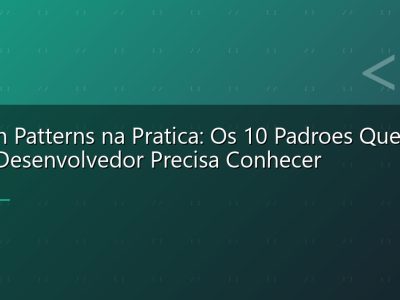 Design Patterns na Pratica: Os 10 Padroes Que Todo Desenvolvedor Precisa Conhecer