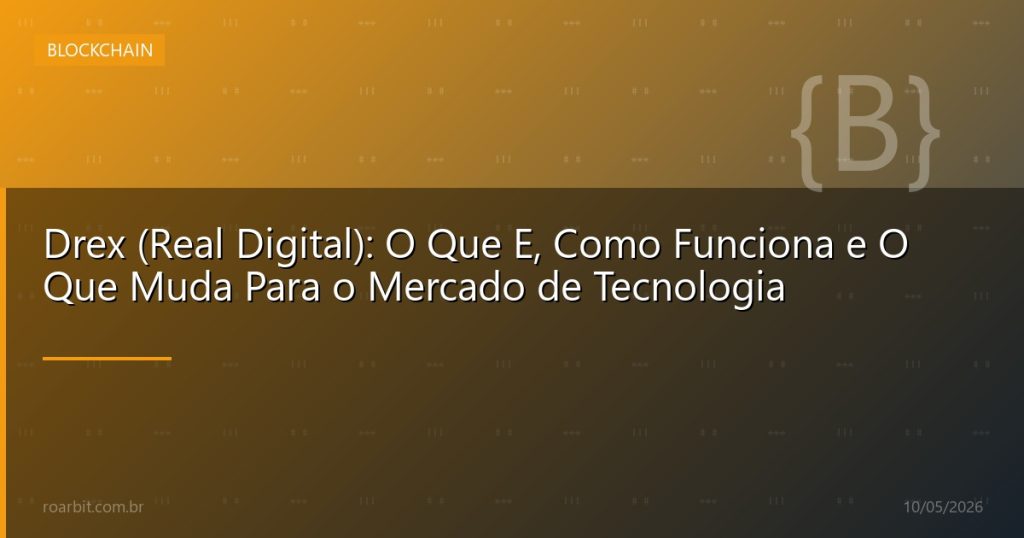 Drex (Real Digital): O Que E, Como Funciona e O Que Muda Para o Mercado de Tecnologia