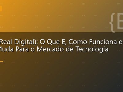 Drex (Real Digital): O Que E, Como Funciona e O Que Muda Para o Mercado de Tecnologia
