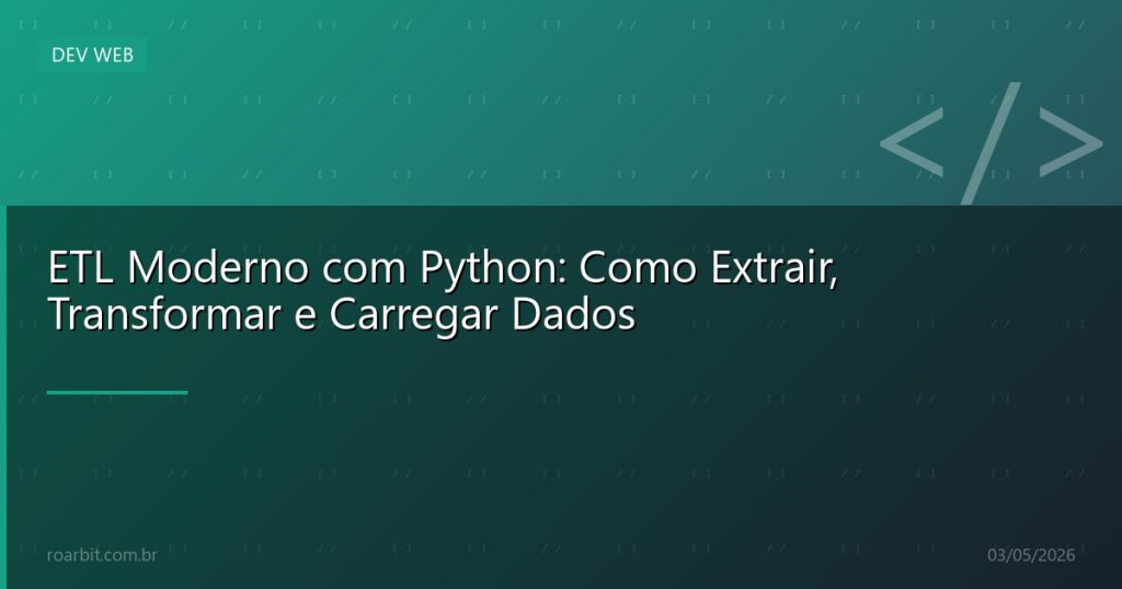 ETL Moderno com Python: Como Extrair, Transformar e Carregar Dados