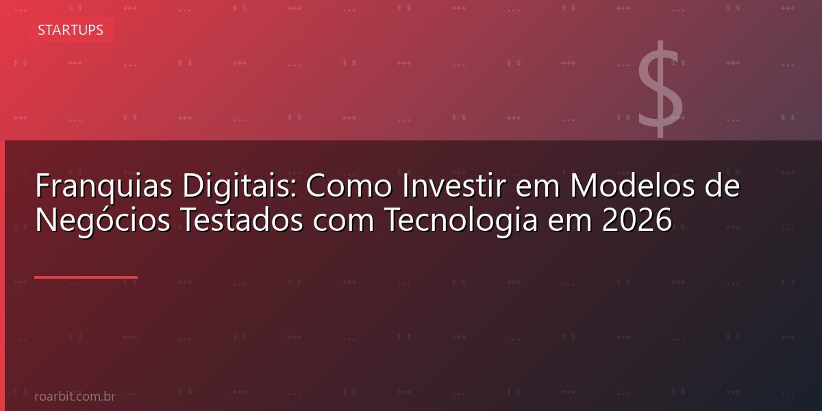 Franquias Digitais: Como Investir em Modelos de Negócios Testados com Tecnologia em 2026
