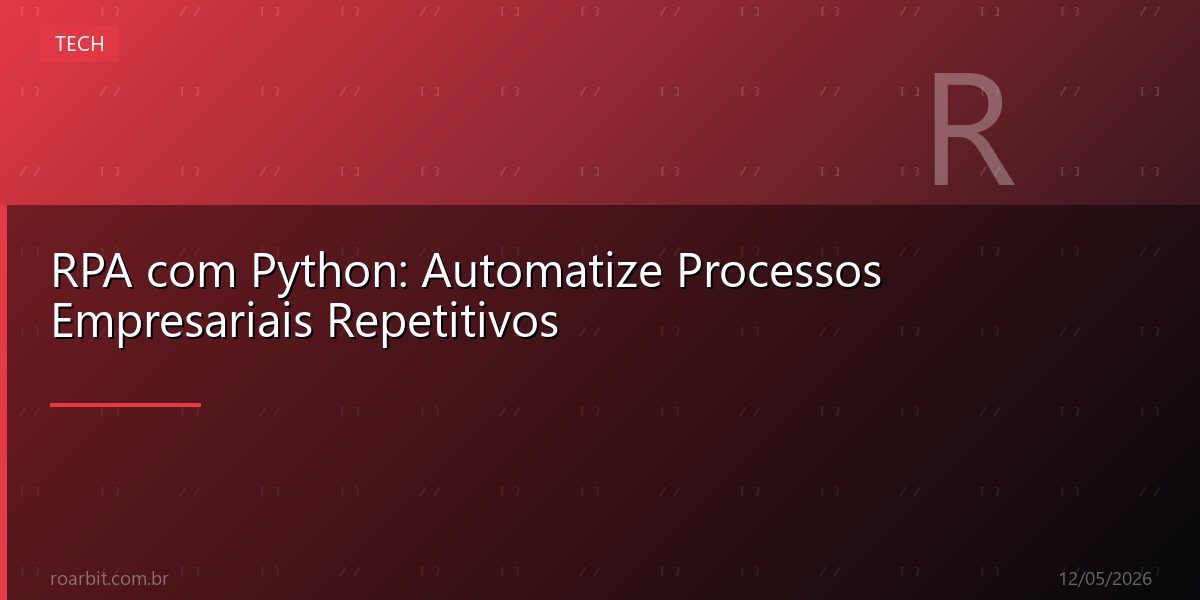 RPA com Python: Automatize Processos Empresariais Repetitivos