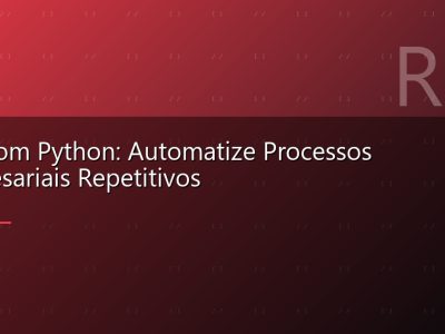 RPA com Python: Automatize Processos Empresariais Repetitivos