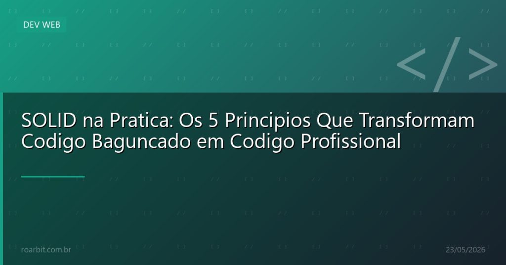 SOLID na Pratica: Os 5 Principios Que Transformam Codigo Baguncado em Codigo Profissional