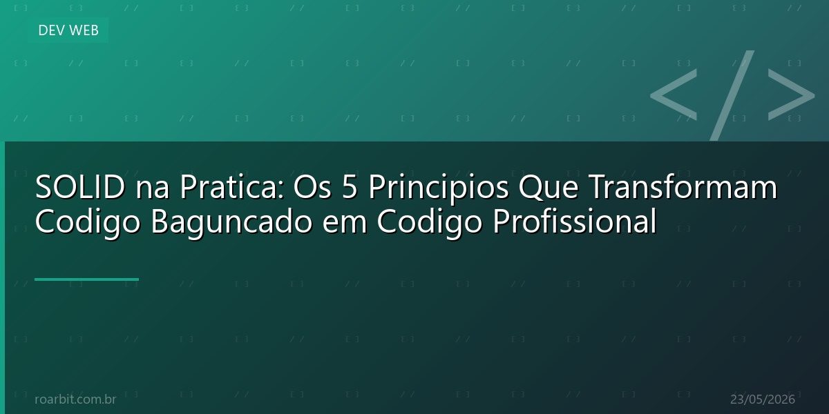 SOLID na Pratica: Os 5 Principios Que Transformam Codigo Baguncado em Codigo Profissional