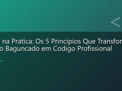 SOLID na Pratica: Os 5 Principios Que Transformam Codigo Baguncado em Codigo Profissional