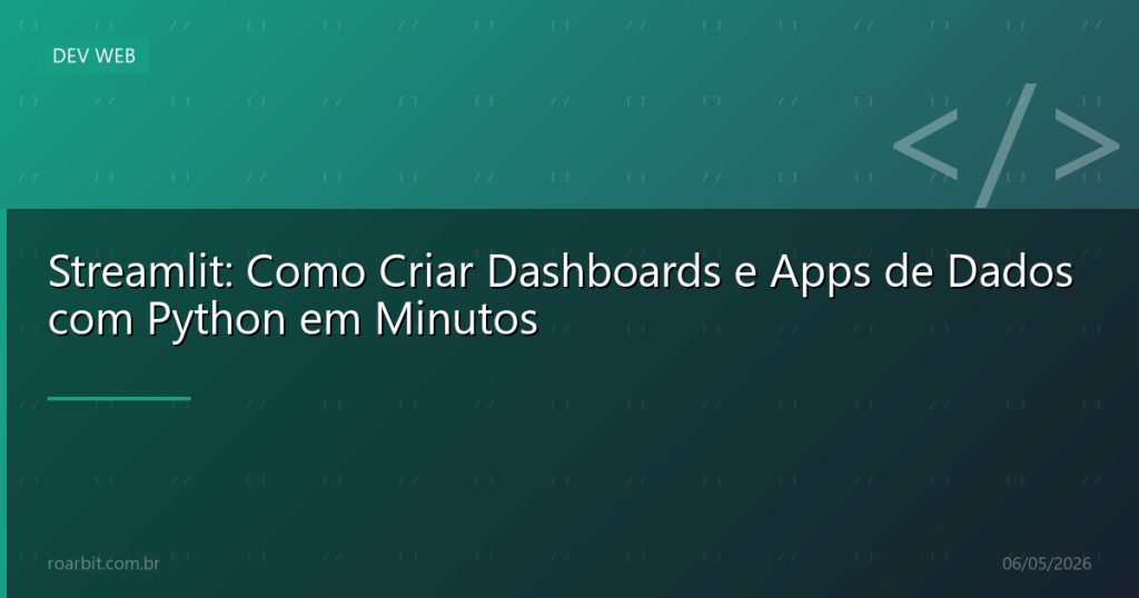 Streamlit: Como Criar Dashboards e Apps de Dados com Python em Minutos