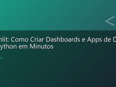Streamlit: Como Criar Dashboards e Apps de Dados com Python em Minutos