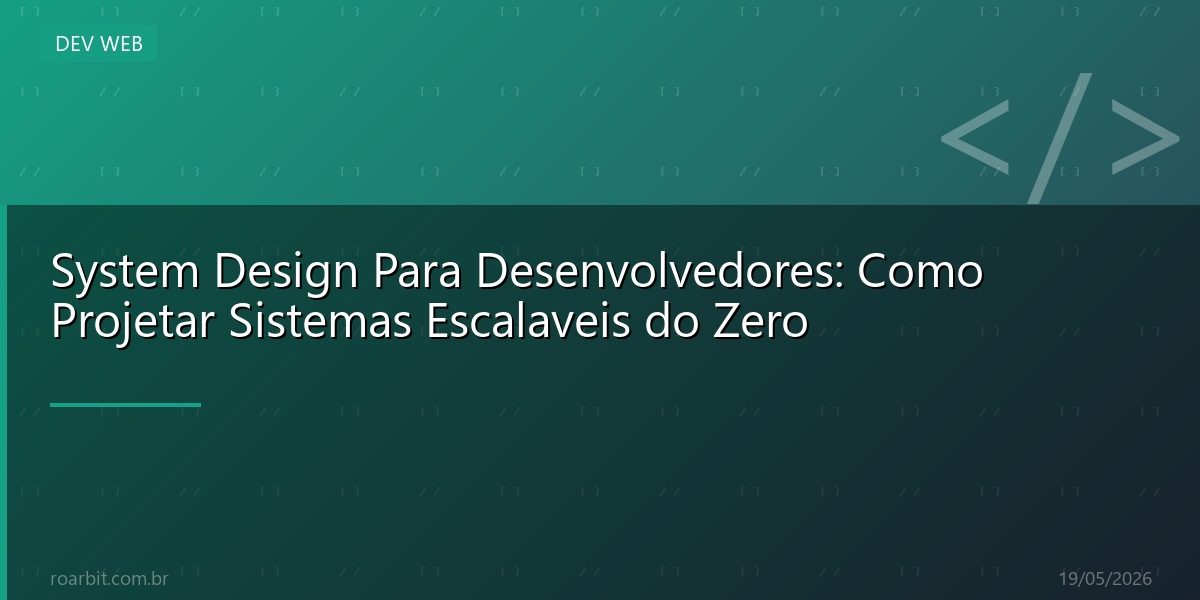 System Design Para Desenvolvedores: Como Projetar Sistemas Escalaveis do Zero