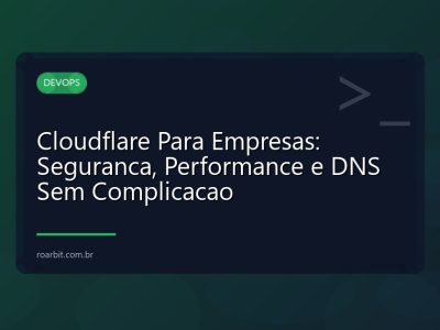 Cloudflare Para Empresas: Seguranca, Performance e DNS Sem Complicacao