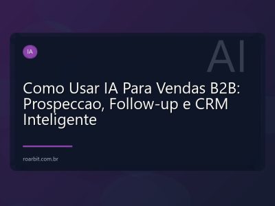 Como Usar IA Para Vendas B2B: Prospeccao, Follow-up e CRM Inteligente