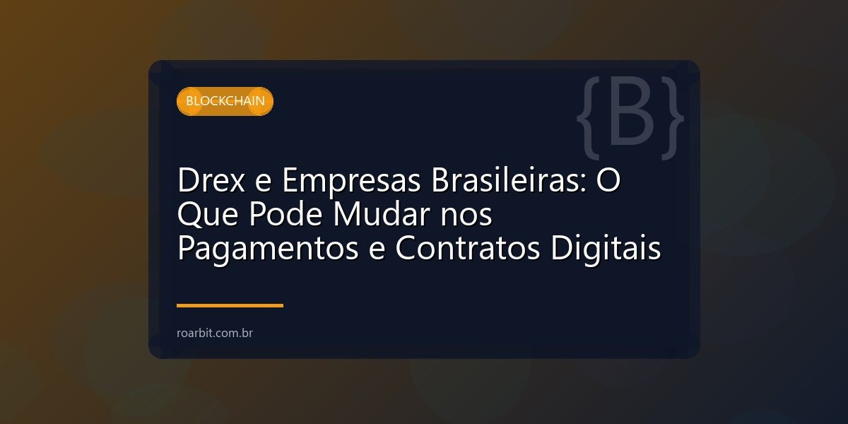 Drex e Empresas Brasileiras: O Que Pode Mudar nos Pagamentos e Contratos Digitais