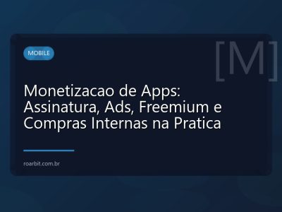 Monetizacao de Apps: Assinatura, Ads, Freemium e Compras Internas na Pratica