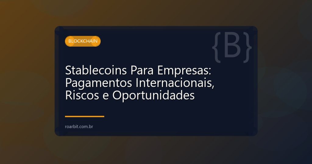 Stablecoins Para Empresas: Pagamentos Internacionais, Riscos e Oportunidades