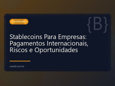 Stablecoins Para Empresas: Pagamentos Internacionais, Riscos e Oportunidades