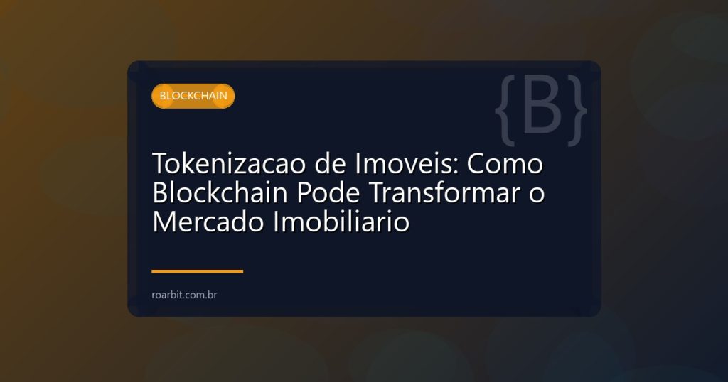 Tokenizacao de Imoveis: Como Blockchain Pode Transformar o Mercado Imobiliario